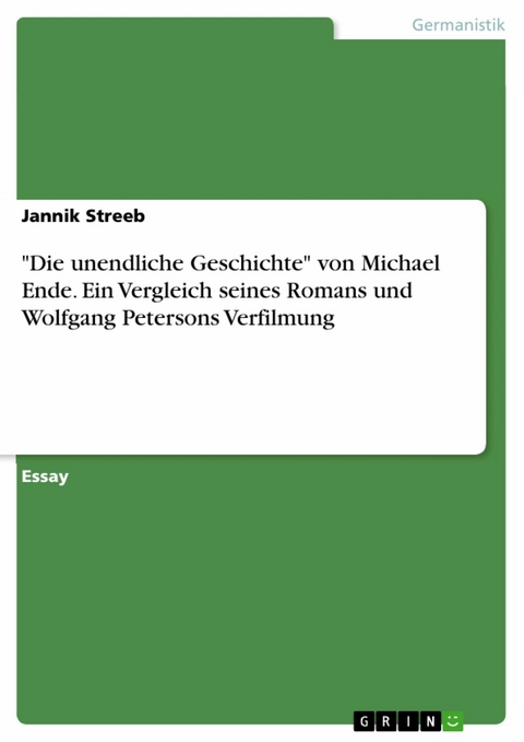 "Die unendliche Geschichte" von Michael Ende. Ein Vergleich seines Romans und Wolfgang Petersons Verfilmung - Jannik Streeb