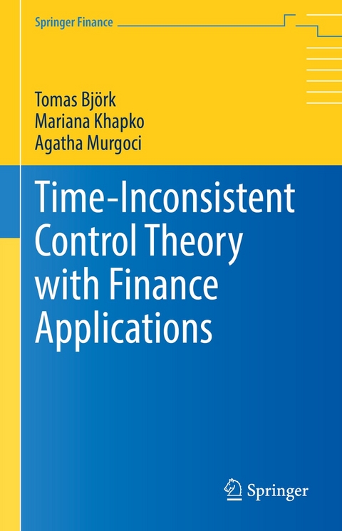 Time-Inconsistent Control Theory with Finance Applications - Tomas Björk, Mariana Khapko, Agatha Murgoci