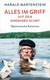 Alles im Griff auf dem sinkenden Schiff -  Harald Martenstein