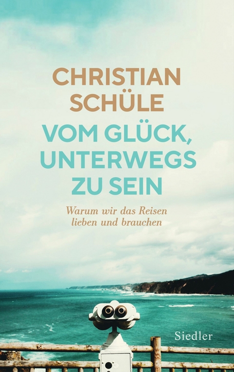 Vom Glück, unterwegs zu sein - Christian Schüle