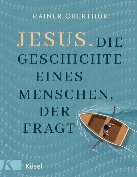 Jesus. Die Geschichte eines Menschen, der fragt - Rainer Oberthür