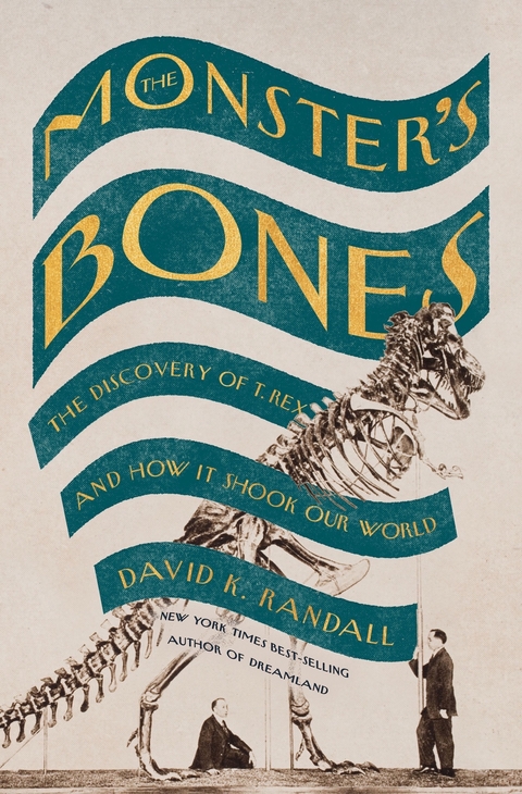 The Monster's Bones: The Discovery of T. Rex and How It Shook Our World - David K. Randall