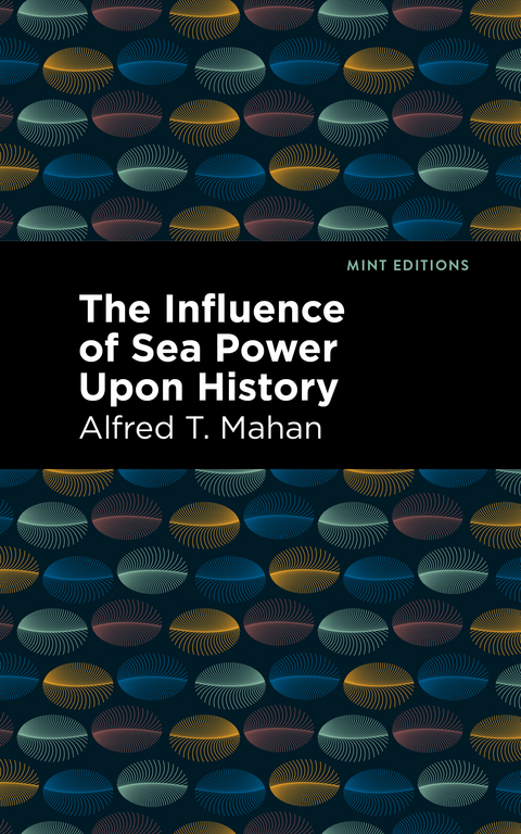 The Influence of Sea Power Upon History - Alfred T. Mahan