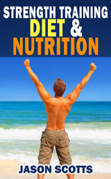 Strength Training Diet & Nutrition : 7 Key Things To Create The Right Strength Training Diet Plan For You -  Jason Scotts