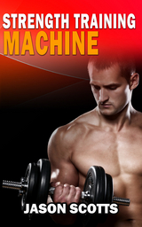 Strength Training Machine:How To Stay Motivated At Strength Training With & Without A Strength Training Machine -  Jason Scotts