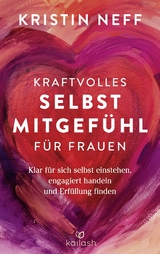 Kraftvolles Selbstmitgefühl für Frauen - Kristin Neff