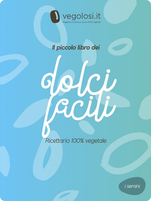 Il piccolo libro dei dolci facili -  Vegolosi