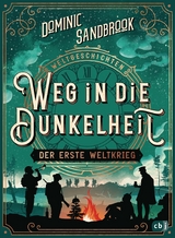 Weltgeschichte(n) - Weg in die Dunkelheit. Der Erste Weltkrieg -  Dominic Sandbrook