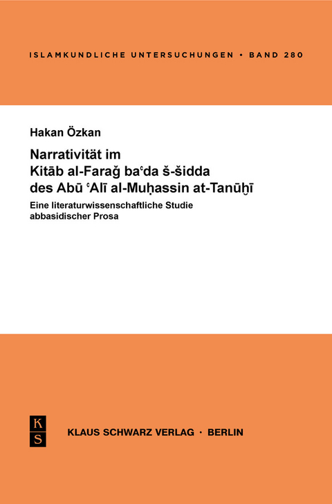 Narrativität im Kitab al-Farag ba'da s-sidda des Abu 'Ali al-Muhassin at-Tanuhi -  Hakan Özkan