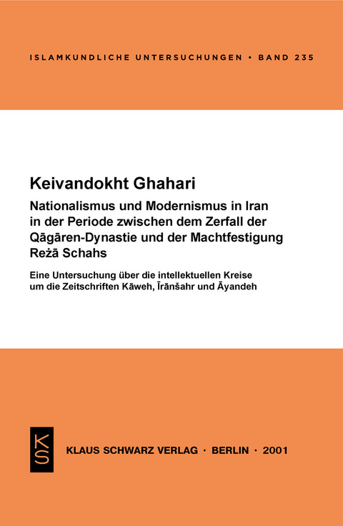 Nationalismus und Modernismus in Iran in der Periode zwischen dem Zerfall der Qagaren-Dynastie und der Machtfestigung Reza Schahs -  Keivandokht Ghahari