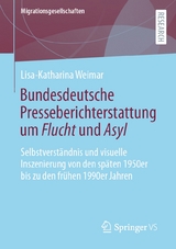 Bundesdeutsche Presseberichterstattung um Flucht und Asyl - Lisa-Katharina Weimar