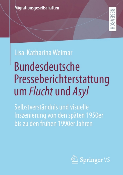 Bundesdeutsche Presseberichterstattung um Flucht und Asyl - Lisa-Katharina Weimar