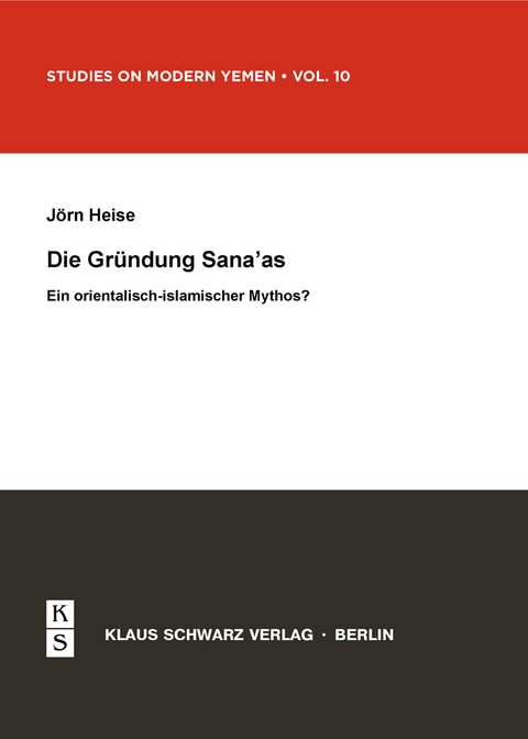 Die Gründung Sana'as - Ein orientalisch-islamischer Mythos? -  Jörn Heise