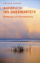 Aufbruch ins Unerwartete - Arthur Zajonc