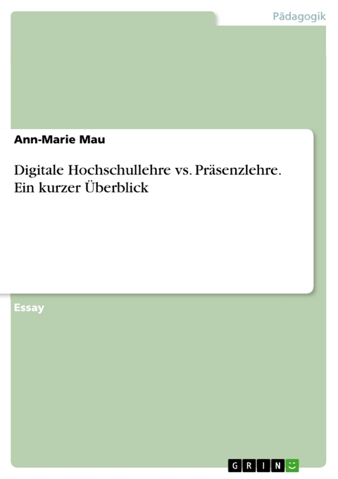 Digitale Hochschullehre vs. Präsenzlehre. Ein kurzer Überblick - Ann-Marie Mau