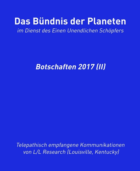 Das Bündnis der Planeten: Botschaften 2017 (II) -  Jochen Blumenthal,  L/L Research