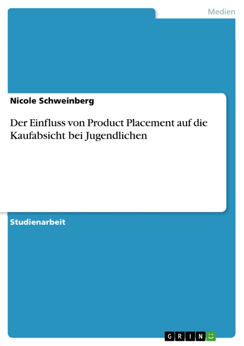 Der Einfluss von Product Placement auf die Kaufabsicht bei Jugendlichen - Nicole Schweinberg