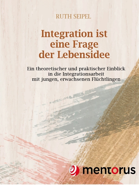 Integration ist eine Frage der Lebensidee -  Ruth Seipel