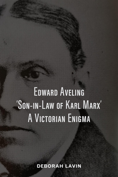 Edward Aveling, 'Son-in-Law of Karl Marx' -  Deborah Lavin