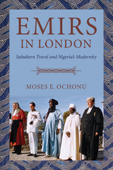 Emirs in London - Moses E. Ochonu