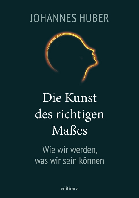 Die Kunst des richtigen Maßes - Johannes Huber