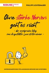 Ohne starke Nerven geht es nicht – der erfolgreiche Weg vom Angestellten zum Unternehmer - Philipp Lichtenauer