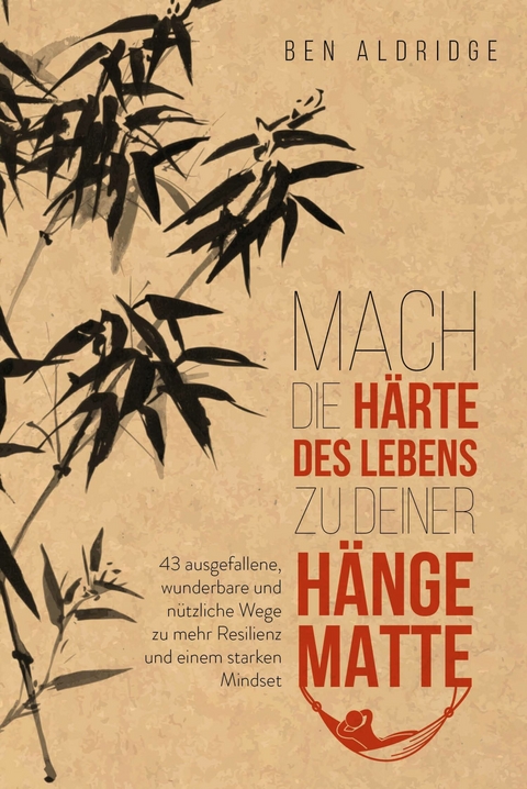 Mach die Härte des Lebens zu deiner Hängematte - Ben Aldridge