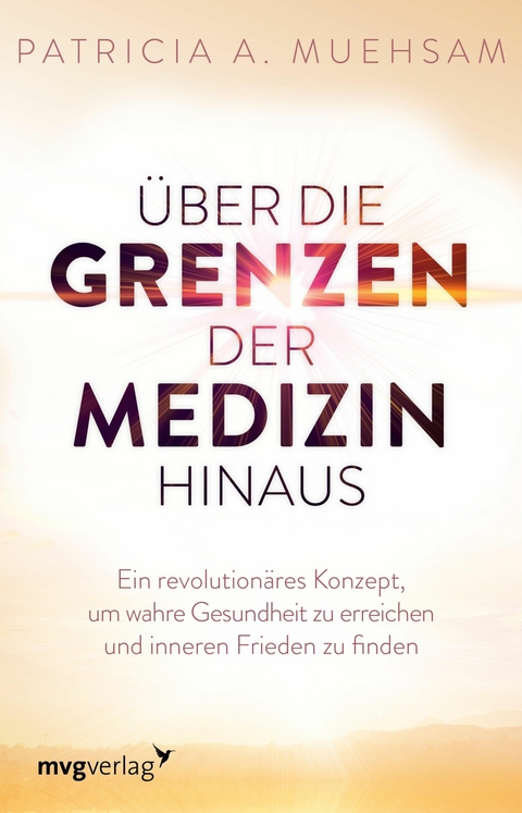 Über die Grenzen der Medizin hinaus - Patricia A. Muehsam