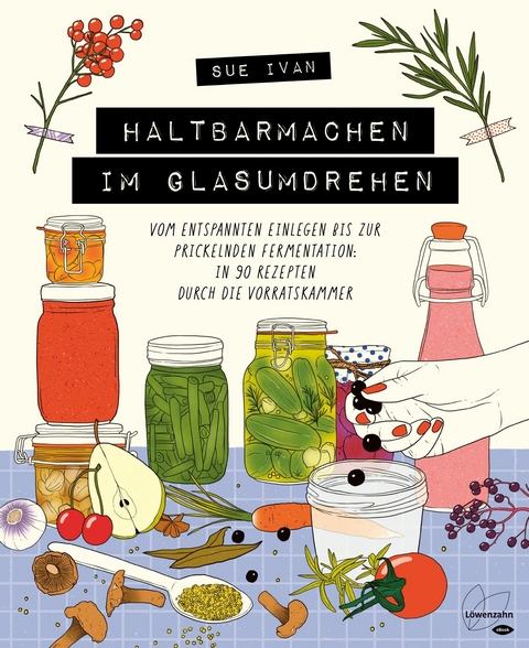 Haltbarmachen im Glasumdrehen - Sue Ivan