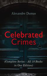 Celebrated Crimes (Complete Series – All 18 Books in One Edition) - Alexandre Dumas