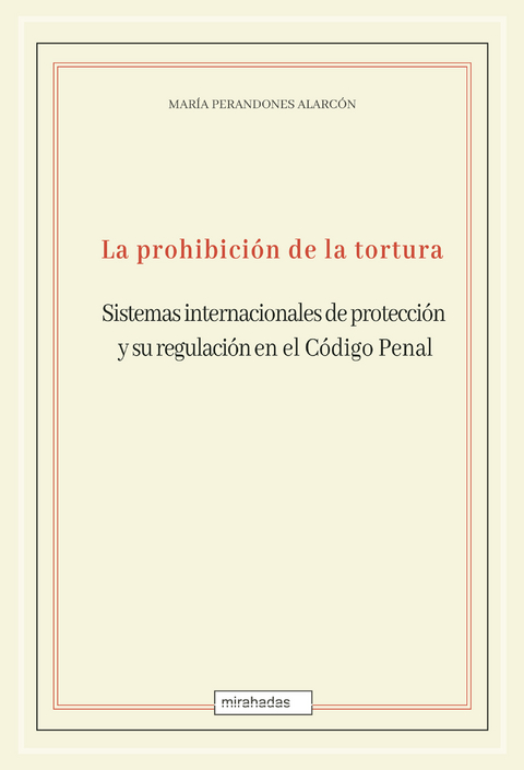 La prohibición de la tortura: sistemas internacionales de protección y su regulación en el Código Penal - María Perandones Alarcón