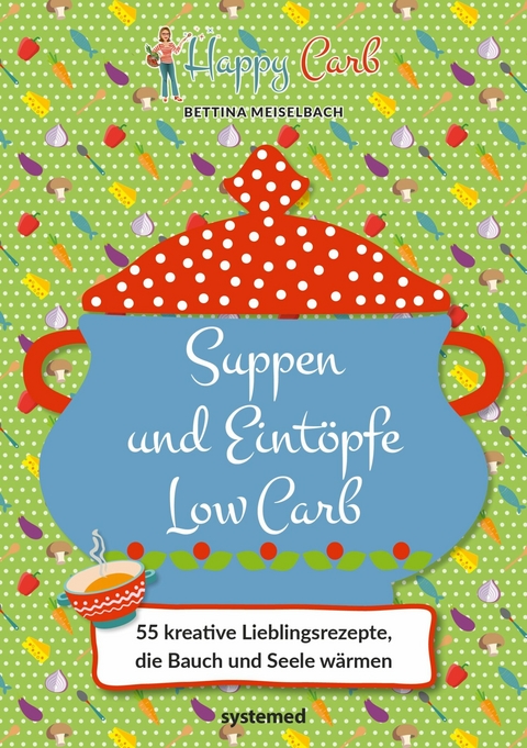 Happy Carb: Suppen und Eintöpfe Low Carb -  Bettina Meiselbach