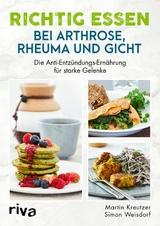 Richtig essen bei Arthrose, Rheuma und Gicht -  Martin Kreutzer,  Simon Weisdorf