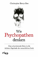 Wie Psychopathen denken - Christopher Berry-Dee