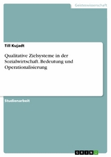 Qualitative Zielsysteme in der Sozialwirtschaft. Bedeutung und Operationalisierung - Till Kujadt