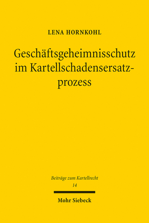 Geschäftsgeheimnisschutz im Kartellschadensersatzprozess -  Lena Hornkohl