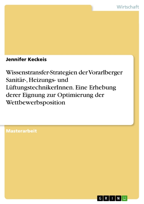 Wissenstransfer-Strategien der Vorarlberger Sanitär-, Heizungs- und  LüftungstechnikerInnen. Eine Erhebung derer Eignung zur Optimierung der Wettbewerbsposition - Jennifer Keckeis