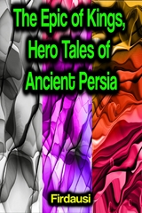 The Epic of Kings, Hero Tales of Ancient Persia -  Firdausi