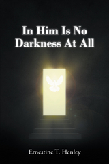 In Him Is No Darkness At All -  Ernestine T. Henley