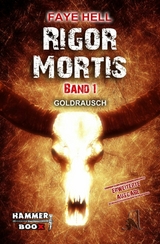 Rigor Mortis - Band 1 - GOLDRAUSCH - Faye Hell, Markus Kastenholz, Azrael ap Cwanderay