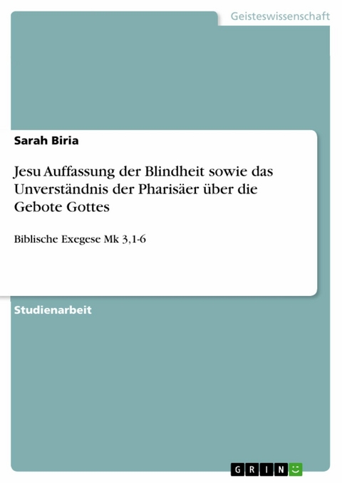 Jesu Auffassung der Blindheit sowie das Unverständnis der Pharisäer über die Gebote Gottes - Sarah Biria