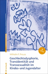 Geschlechtsdysphorie, Transidentität und Transsexualität  im Kindes- und Jugendalter -  Wilhelm F. Preuss