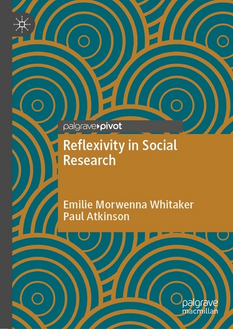 Reflexivity in Social Research - Emilie Morwenna Whitaker, Paul Atkinson