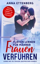 Frauen verführen - Flirten lernen für Männer - Anna Ettenberg