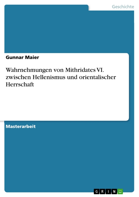 Wahrnehmungen von Mithridates VI. zwischen Hellenismus und orientalischer Herrschaft - Gunnar Maier