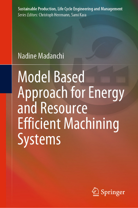 Model Based Approach for Energy and Resource Efficient Machining Systems - Nadine Madanchi