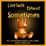 Love Looks Different Sometimes - Shanthalitta Wallace