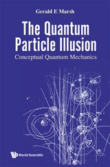 QUANTUM PARTICLE ILLUSION, THE: CONCEPTUAL QUANTUM MECHANICS - Gerald E Marsh