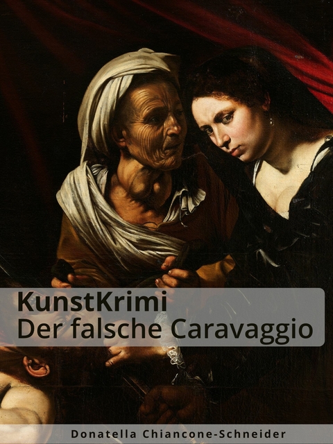 KunstKrimi: Der falsche Caravaggio -  Donatella Chiancone-Schneider