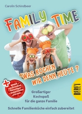 Family Time - Was kochen wir denn heute? - Carolin Schindbeer